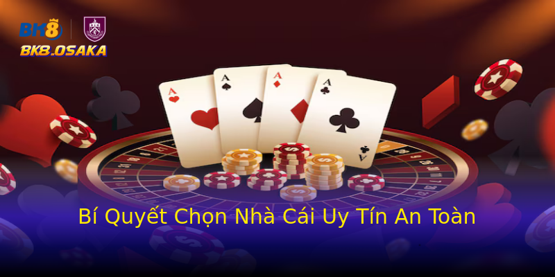 Bí Quyết Chọn Nhà Cái Uy Tín An Toàn Bí Quyết Chọn Nhà Cái Uy Tín An Toàn