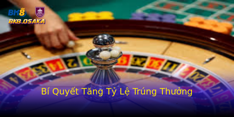 Bí Quyết Tăng Tỷ Lệ Trúng Thưởng Bí Quyết Tăng Tỷ Lệ Trúng Thưởng