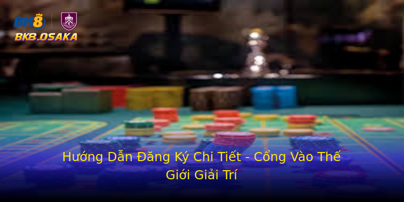 Hướng Dẫn Đăng Ký Chi Tiết - Cổng Vào Thế Giới Giải Trí Hướng Dẫn Đăng Ký Chi Tiết - Cổng Vào Thế Giới Giải Trí