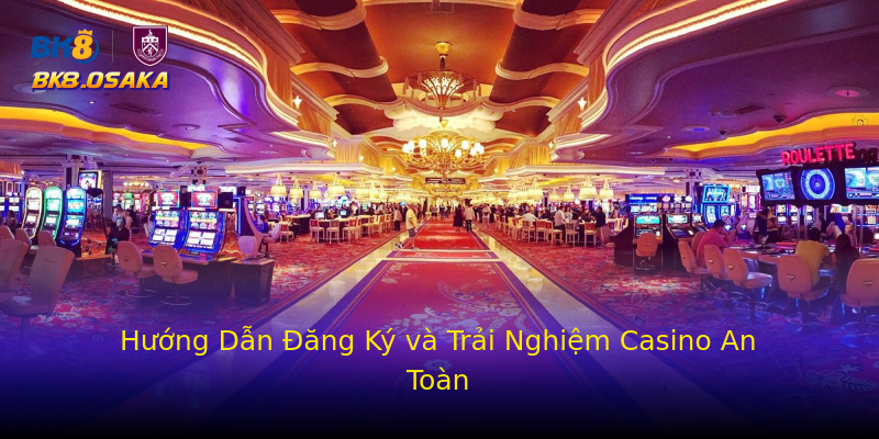 Hướng Dẫn Đăng Ký và Trải Nghiệm Casino An Toàn Hướng Dẫn Đăng Ký và Trải Nghiệm Casino An Toàn