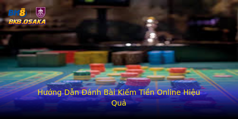 Hướng Dẫn Đánh Bài Kiếm Tiền Online Hiệu Quả Hướng Dẫn Đánh Bài Kiếm Tiền Online Hiệu Quả