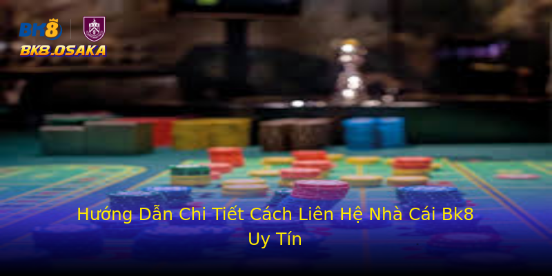 Hướng Dẫn Chi Tiết Cách Liên Hệ Nhà Cái Bk8 Uy Tín Hướng Dẫn Chi Tiết Cách Liên Hệ Nhà Cái Bk8 Uy Tín