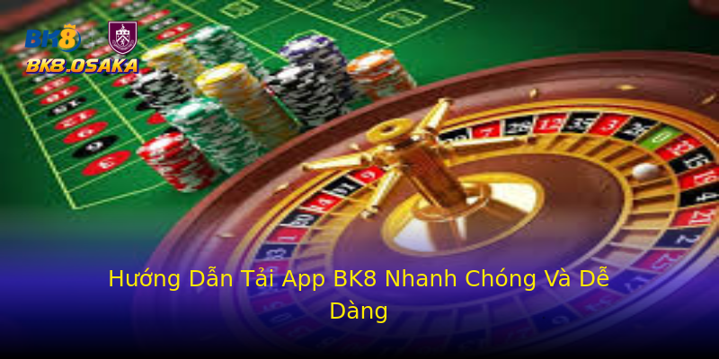 Hướng Dẫn Tải App BK8 Nhanh Chóng Và Dễ Dàng Hướng Dẫn Tải App BK8 Nhanh Chóng Và Dễ Dàng
