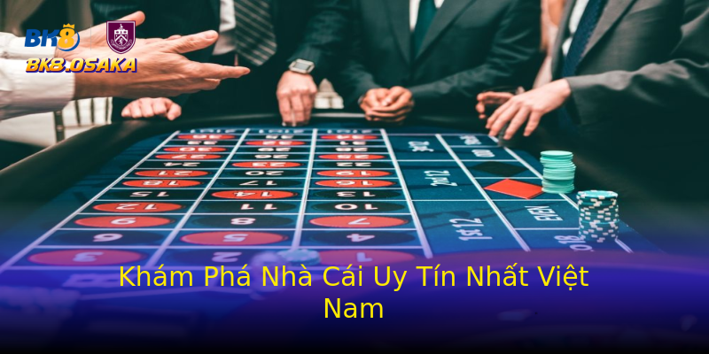 Khám Phá Nhà Cái Uy Tín Nhất Việt Nam Khám Phá Nhà Cái Uy Tín Nhất Việt Nam