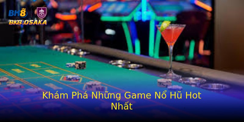 Khám Phá Những Game Nổ Hũ Hot Nhất Khám Phá Những Game Nổ Hũ Hot Nhất