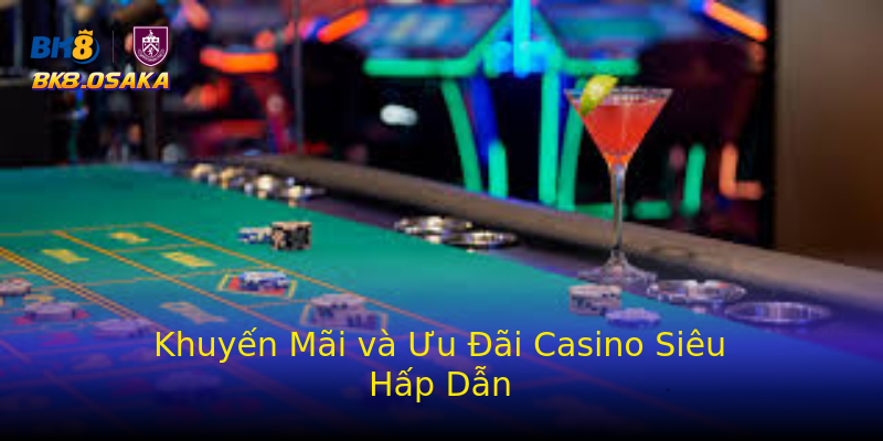Khuyến Mãi và Ưu Đãi Casino Siêu Hấp Dẫn Khuyến Mãi và Ưu Đãi Casino Siêu Hấp Dẫn