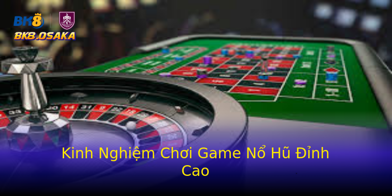 Kinh Nghiệm Chơi Game Nổ Hũ Đỉnh Cao Kinh Nghiệm Chơi Game Nổ Hũ Đỉnh Cao