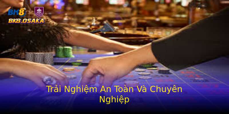 Trải Nghiệm An Toàn Và Chuyên Nghiệp Trải Nghiệm An Toàn Và Chuyên Nghiệp